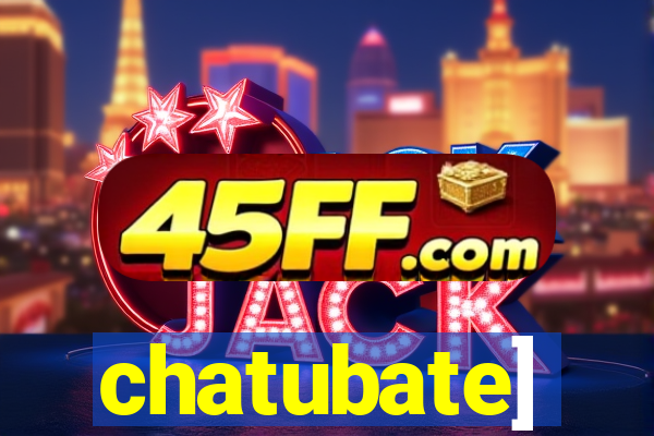 chatubate]
